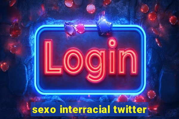 sexo interracial twitter